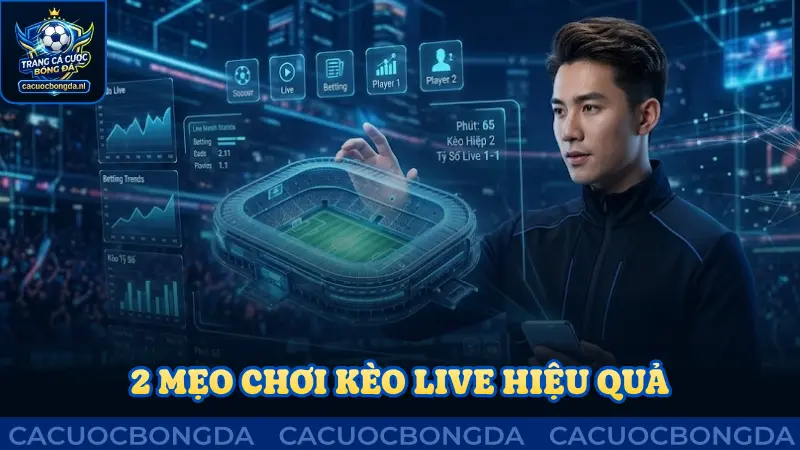 2 mẹo chơi kèo live cực hiệu quả từ chuyên gia