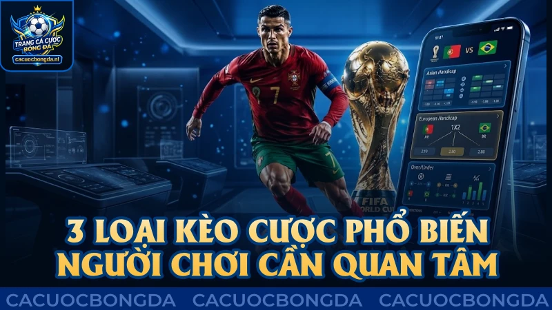 3 loại kèo cược phổ biến người chơi cần quan tâm