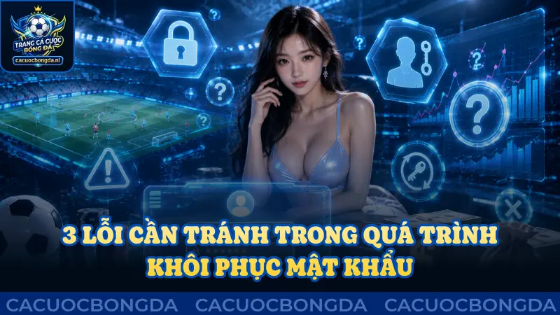 3 lỗi cần tránh khi khôi phục mật khẩu