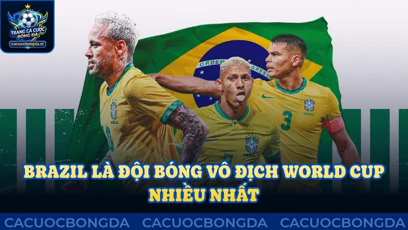 Brazil chính là đội bóng vô địch World Cup nhiều nhất tính đến 2026