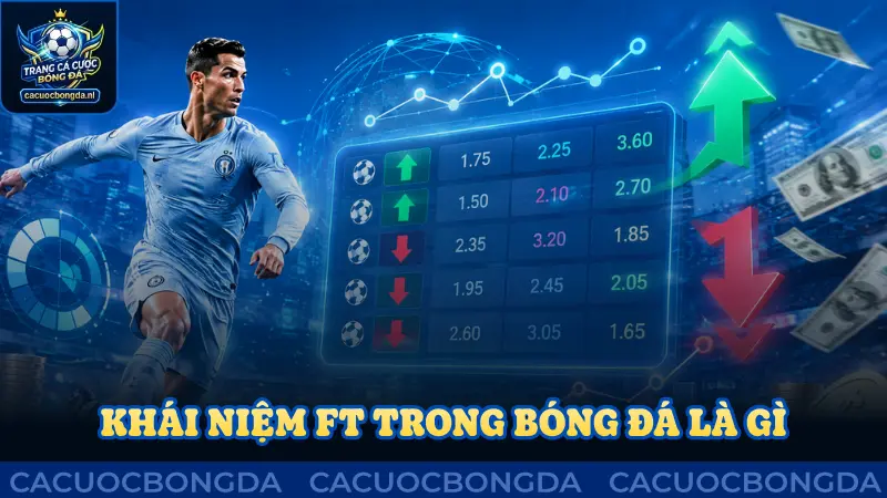 Cần hiểu rõ khái niệm FT trong bóng đá là gì