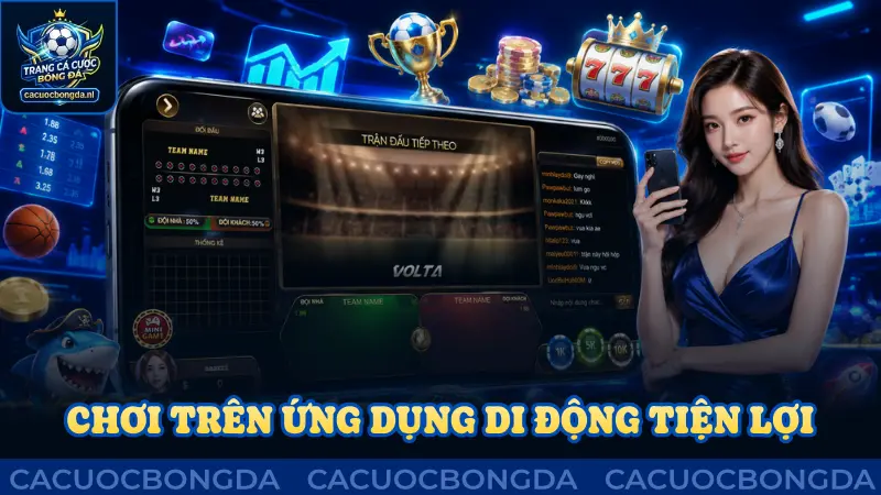 Chơi trên ứng dụng di động tiện lợi và đơn giản