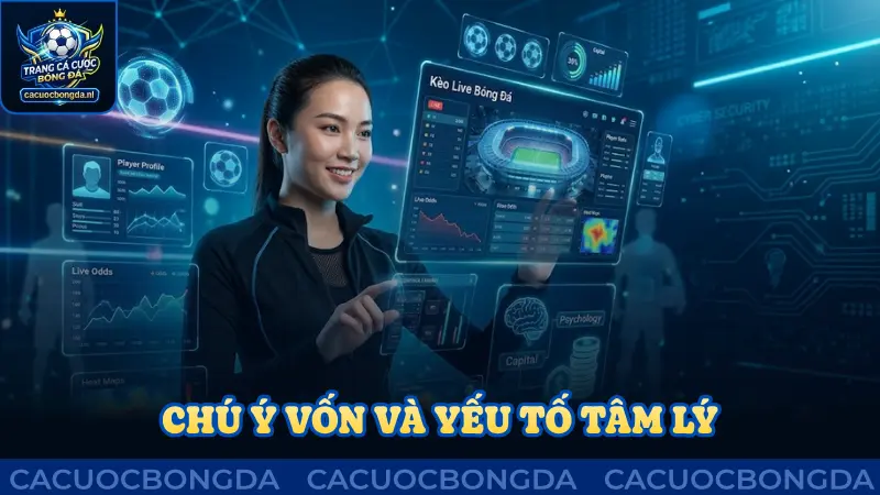 Chú ý vốn và yếu tố tâm lý khi tham gia kèo live