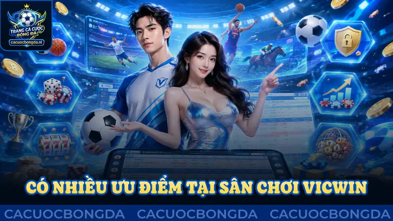 Có nhiều ưu điểm Vicwin làm hài lòng người tham gia
