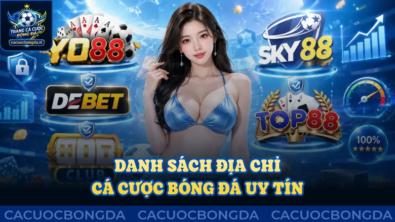 Danh sách địa chỉ cá cược bóng đá uy tín và chất lượng