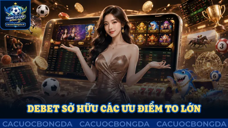 Debet sở hữu hàng loạt các ưu điểm to lớn