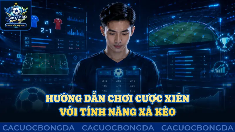 Hướng dẫn chơi cược xiên cùng tính năng xả kèo