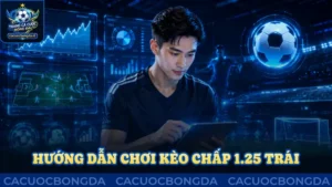 Hướng dẫn chơi kèo chấp 1.25 trái chuẩn theo cao thủ