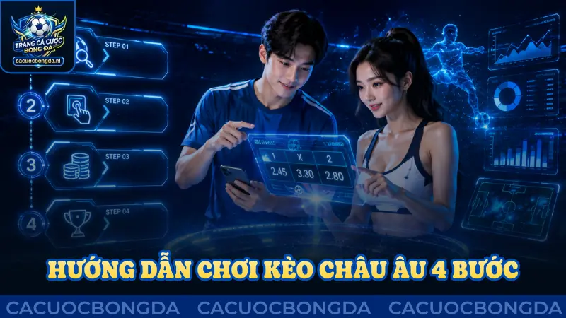 Hướng dẫn chơi kèo châu Âu với 4 bước cơ bản