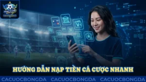 Hướng dẫn nạp tiền cá cược nhanh chóng, an toàn