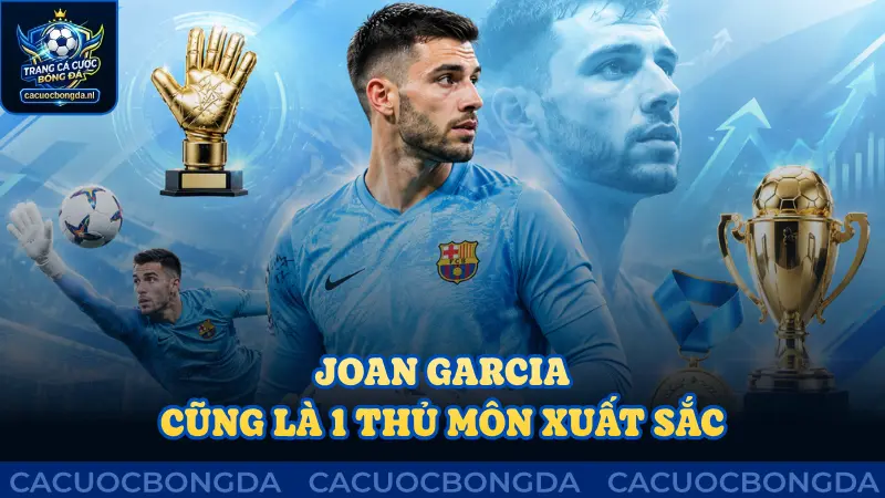 Joan Garcia cũng là 1 trong những cái tên thủ môn xuất sắc