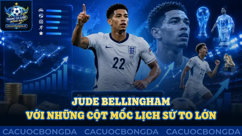 Jude Bellingham với những cột mốc lịch sử chói chang