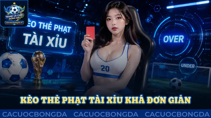 Kèo thẻ phạt Tài Xỉu khá đơn giản nhiều người yêu thích