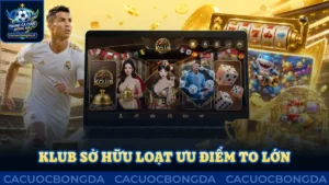 Kclub sở hữu loạt ưu điểm to lớn, hấp dẫn hội viên