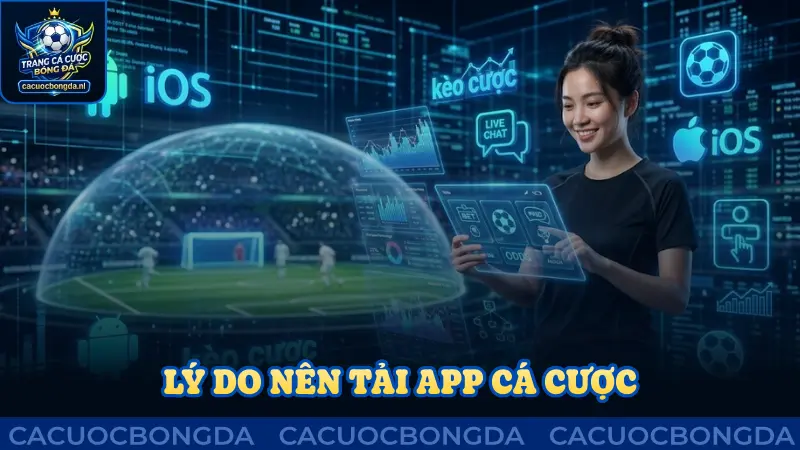 Lý do nên tải app cá cược về điện thoại ngay