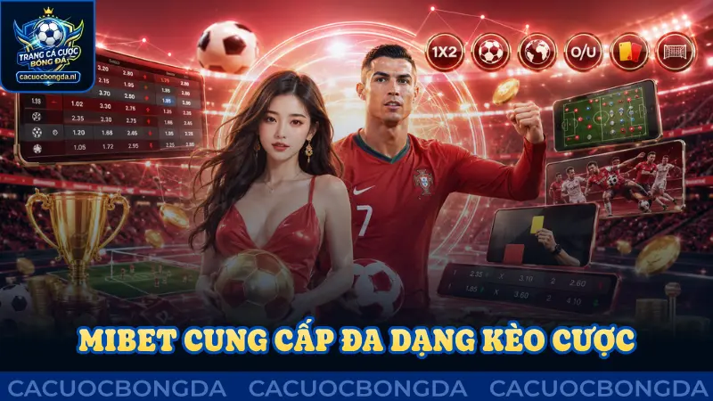 Mibet cung cấp đa dạng kèo cược thể thao thú vị