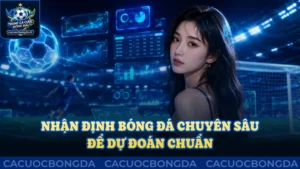 Nhận định bóng đá chuyên sâu giúp dự đoán chuẩn