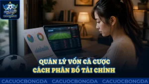 Quản lý vốn cá cược - Cách phân bổ tài chính thông minh