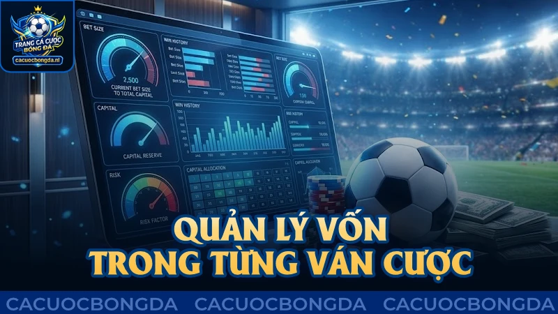 Cần biết cách quản lý vốn trong từng ván cược