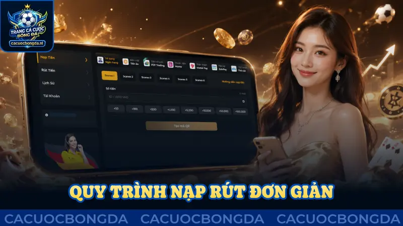 Quy trình nạp rút đơn giản, tiện lợi tối ưu
