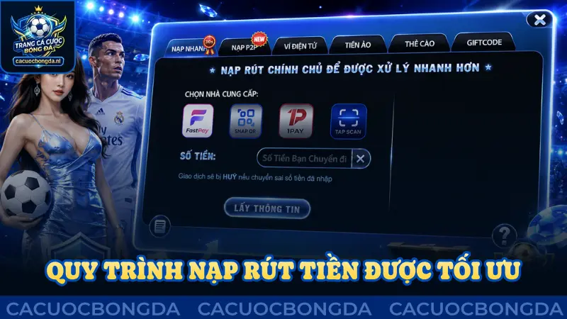 Quy trình nạp rút tiền được tối ưu tiện lợi