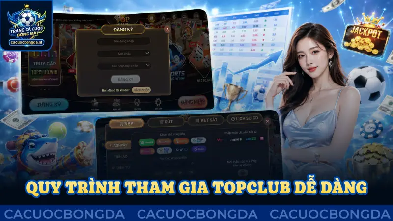 Quy trình tham gia Topclub khá đơn giản dễ dàng