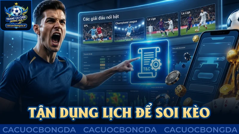 Nên tận dụng lịch để soi kèo thêm chuẩn xác