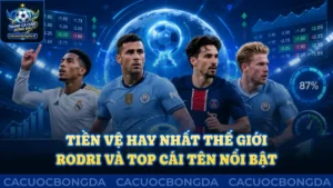 Tiền vệ hay nhất thế giới: Rodri cùng những cái tên nổi bật