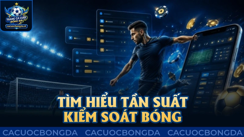 Cần tìm hiểu tần suất kiểm soát bóng của từng đội