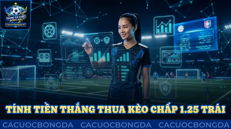 Tính tiền thắng thua khi tham gia kèo chấp 1.25 trái