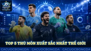 Top 5 thủ môn xuất sắc nhất thế giới đến năm 2026
