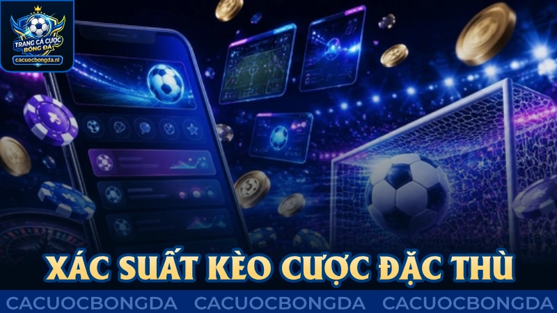 Xác suất kèo cược đặc thù khi tham gia soi kèo